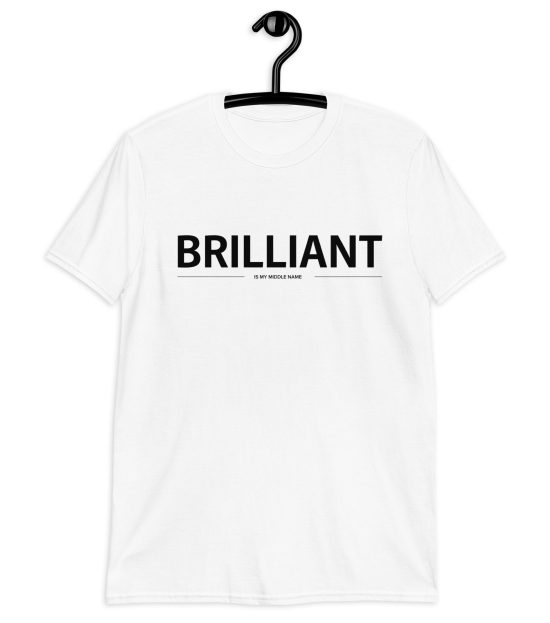Brilliant is my middle name t-shirt white